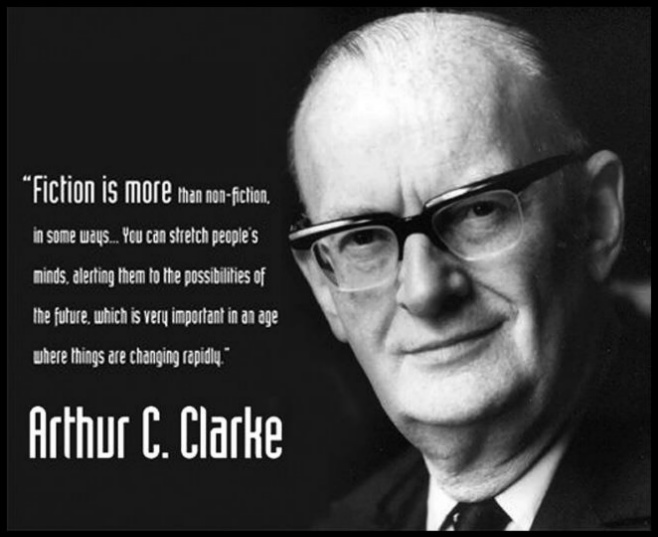 Fiction is more than non-fiction, in some ways… Arthur C. Clarke Quote 