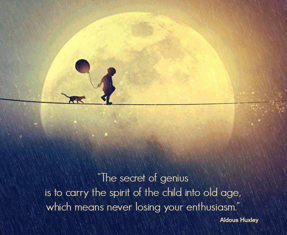 Aldous Huxley - The secret of genius is to carry the spirit of the child into old age...