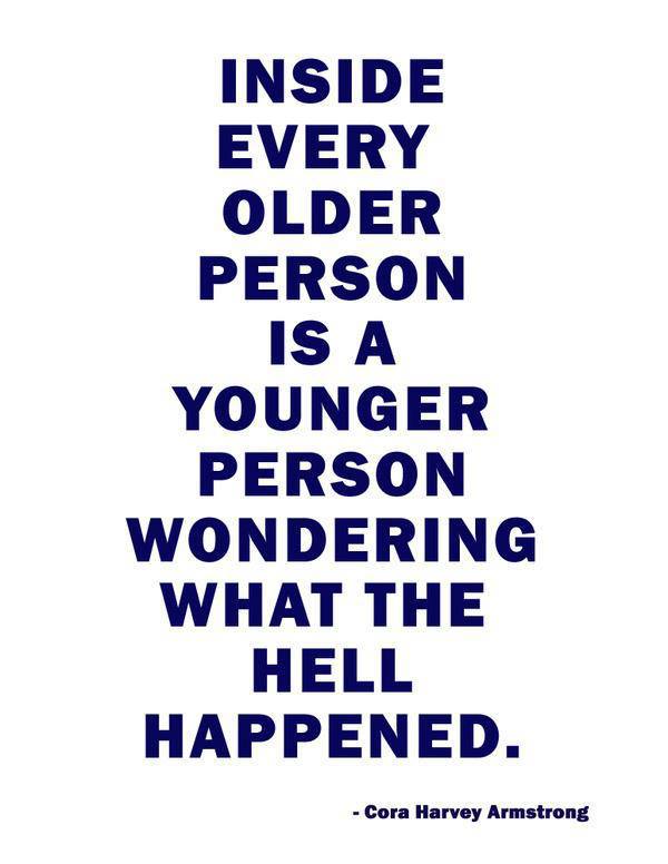 Cora Harvey Armstrong - Inside every older person is a younger person wondering what the hell happened