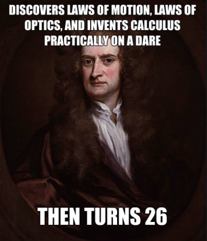 Isaac Newton invented calculus while Cambridge University was closed due to plague.