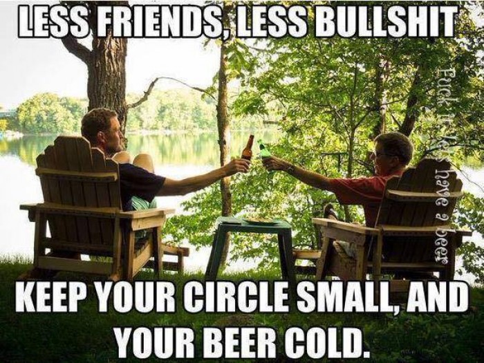 Less Friends, Less bulshit..
