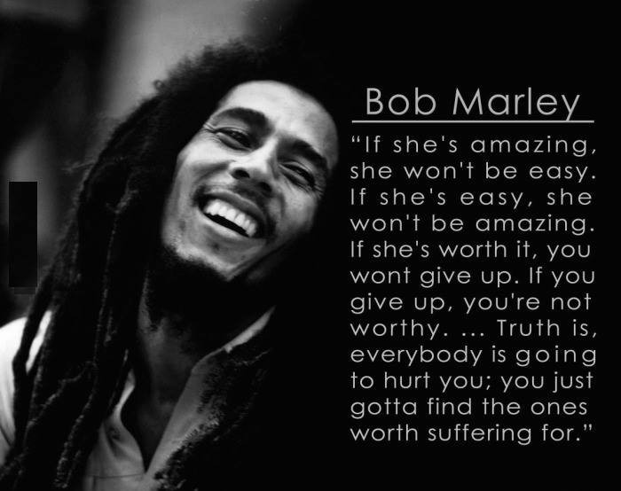 Bob Marley - If she's amazing won't be easy...