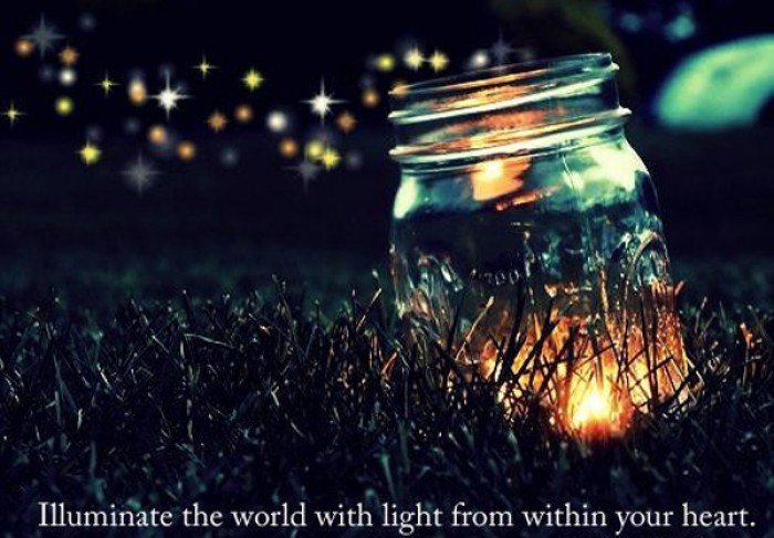 Illuminate the world with light from within your heart.