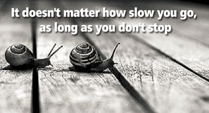 It doesn't matter how slow you go...