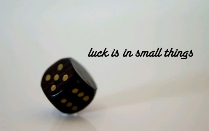 Luck is in small things