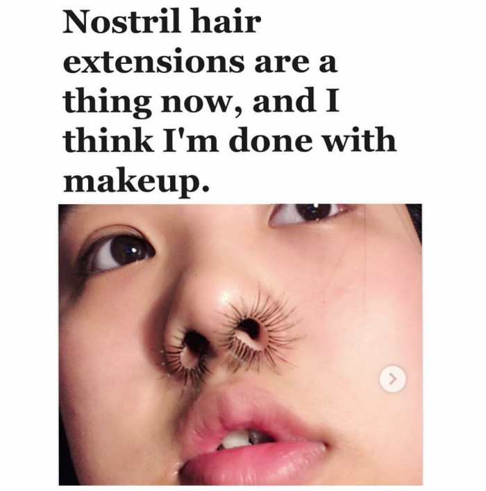 Nostril hair extensions are a thing now...