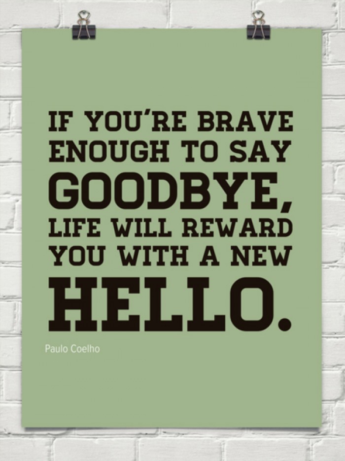Paulo Coelho - If you're brave enough to say 'goodbye' life will...