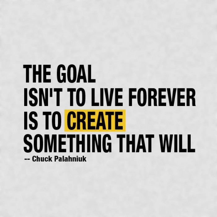 Chuck Palahniuk - The goal isn't to live forever, The goal is to ...