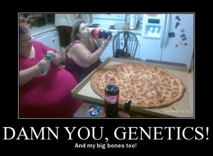 Damn you, genetics! And my big bones too!