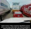 I drive a truck. Today a red focus decided to cut me off in a very long, slow traffic yam 
