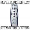 Remote control - Battery running low, press buttons harder ! 