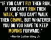 Martin Luther King Jr. - Fly Run Walk Crawl Move Quote