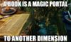 A book is a magic portal to another dimension.