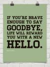 Paulo Coelho - If you're brave enough to say 'goodbye' life will...