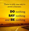 Aristotle - There is only one way to avoid criticism:..