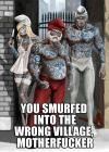 You smurfed into the wrong village!