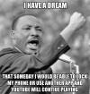 I Have a dream - Youtube Will Continue Playing