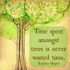 Katrina Mayer - Time spent amongst trees is never wasted time.